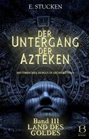   Der Untergang der Azteken. Band III