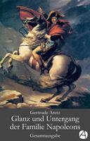   Glanz und Untergang der Familie Napoleons. Gesamtausgabe