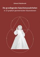 Die grundlegenden Katechismuswahrheiten in 33 grafisch-geometrischen Illustrationen