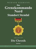   Das Grenzkommando Nord. Standort Stendal. Die Chronik.