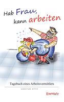   Hab Frau, kann arbeiten!