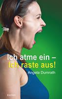 Ich atme ein – Ich raste aus!