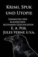Krimi, Spuk und Utopie: Sammlung der klassischen seltsamen Geschichten