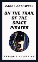   On the Trail of the Space Pirates (Serapis Classics)