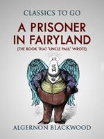 A Prisoner in Fairyland (The Book That 'Uncle Paul'Wrote)