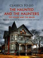   The Haunted and the Haunters; Or, The House and the Brain