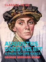   Augustus Does His Bit A True-to-Life Farce