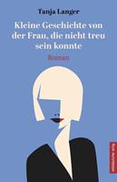   Kleine Geschichte von der Frau, die nicht treu sein konnte
