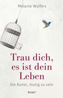   Trau dich, es ist dein Leben