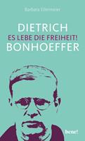   Dietrich Bonhoeffer – Es lebe die Freiheit!