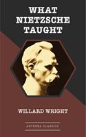   What Nietzsche Taught