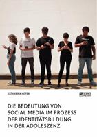   Die Bedeutung von Social Media im Prozess der Identitätsbildung in der Adoleszenz