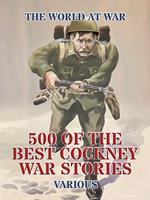   500 of the Best Cockney War Stories