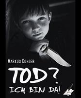   Tod? Ich bin da!