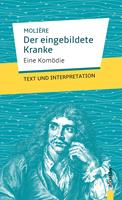 Der eingebildete Kranke: Molière. Text und Interpretation