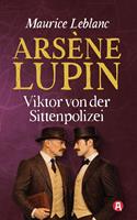   Ars&egrave;ne Lupin &ndash; Viktor von der Sittenpolizei. Detektivroman