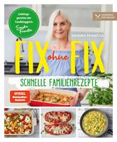   Fix ohne Fix &ndash; Schnelle Familienrezepte