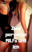   Zwei perverse MILFs und ich