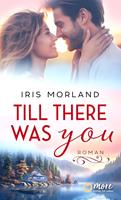   Till there was you