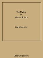   The Myths of Mexico & Peru