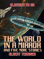   The World in a Mirror and five more stories