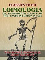   Loimologia: Or, an Historical Account of the Plague in London in 1665