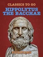   Hippolytus, The Bacchae
