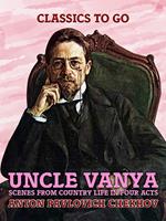   Uncle Vanya: Scenes from Country Life in Four Acts