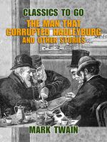   The Man That Corrupted Hadleyburg and Other Stories