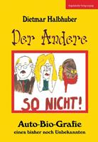   Der Andere - Auto-Bio-Grafie eines bisher noch Unbekannten