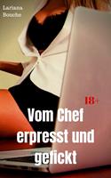   Vom Chef erpresst und gefickt