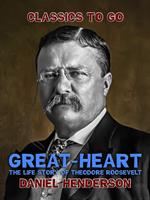   "Great-Heart": The Life Story of Theodore Roosevelt