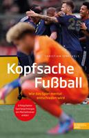   Kopfsache Fu&szlig;ball. Wie das Spiel mental entschieden wird