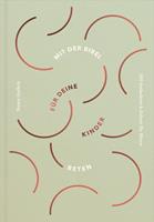   Mit der Bibel für deine Kinder beten