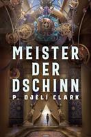   Meister der Dschinn (Gewinner des Nebula Award 2021 f&uuml;r Bester Roman & des Hugo Award 2022 f&uuml;r Bester Roman)
