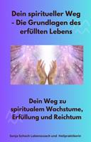   Dein spiritueller Weg - Die Grundlagen des erfüllten Lebens