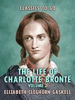  The Life of Charlotte Bront&euml; - Volume 2