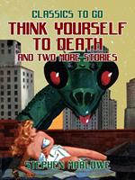   Think Yourself to Death and two more stories