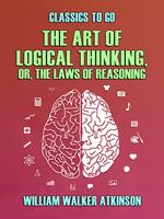   The Art of Logical Thinking, or, The Laws of Reasoning
