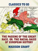   The Passing of the Great Race, or, The Racial Basis of European History