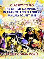   The British Campaign in France and Flanders --January to July 1918