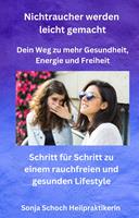   Nichtraucher werden leicht gemacht - Dein Weg zu mehr Gesundheit, Energie und Freiheit