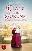   Glanz der Zukunft | Die gro&szlig;e historische Familiensaga &uuml;ber Liebe, Verrat und den Mut zum Neubeginn