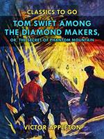   Tom Swift Among the Diamond Makers, or, The Secret of Phantom Mountain