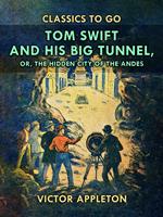   Tom Swift and His Big Tunnel, or, The Hidden City of the Andes