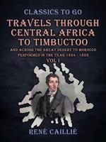  Travels Through Central Africa to Timbuctoo and Across the Great Desert to Morocco performed in the Year 1824 - 1828 Vol I