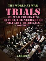   Trials of War Criminals Before the Nuernberg Military Tribunals Volume II