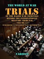   Trial of the Major War Criminals Before the International Military Tribunal, Volume 14, Nuremburg 14 November 1945-1 October 1946