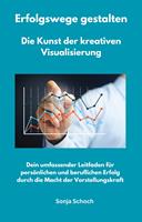 Erfolgswege gestalten - Die Kunst der kreativen Visualisierung