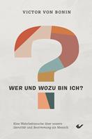   Wer und wozu bin ich?